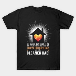 He Make Our Home Shine But His Love Shines Even Brighter Happy Father's Day To The Cleaner Dad | Dad Lover gifts T-Shirt